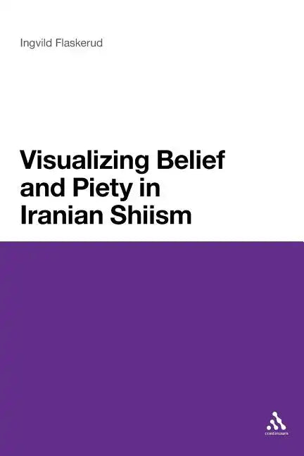 Visualizing Belief and Piety in Iranian Shiism - Paperback