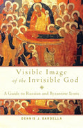 Visible Image of the Invisible God: A Guide to Russian and Byzantine Icons - Paperback