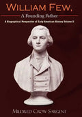 William Few, A Founding Father: A Biographical Perspective of Early American History Volume II - Hardcover