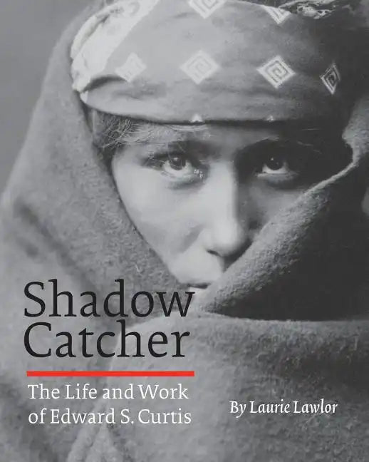 Shadow Catcher: The Life and Work of Edward S. Curtis - Paperback