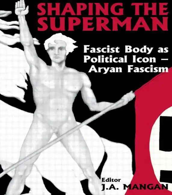 Shaping the Superman: Fascist Body as Political Icon - Aryan Fascism - Paperback