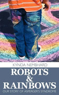 Robots & Rainbows: Our Story of Asperger's Syndrome - Paperback