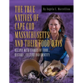 The True Natives of Cape Cod Massachusetts and their Food Ways - Paperback