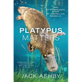 Platypus Matters: The Extraordinary Story of Australian Mammals - Paperback
