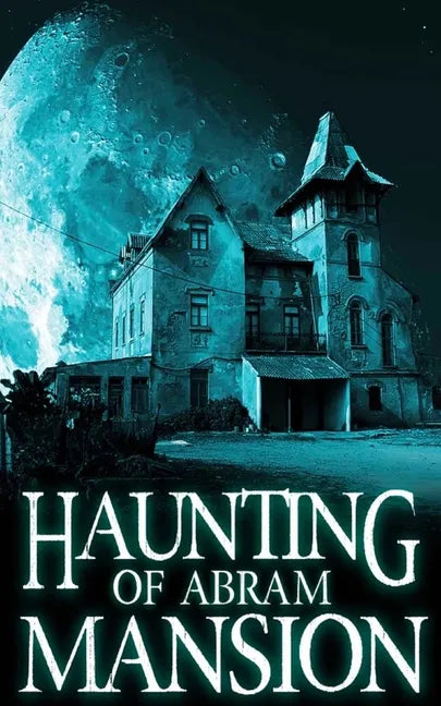 The Haunting of Abram Mansion - Paperback
