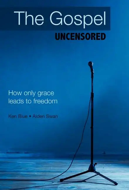 The Gospel Uncensored: How Only Grace Leads to Freedom - Hardcover