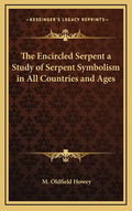 The Encircled Serpent a Study of Serpent Symbolism in All Countries and Ages - Hardcover