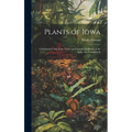 Plants of Iowa; a Preliminary List of the Native and Introduced Plants of the State, not Under Culti - Hardcover