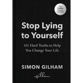 Stop Lying to Yourself: 101 Hard Truths to Help You Change Your Life - Hardcover