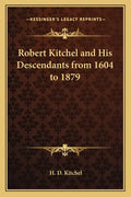 Robert Kitchel and His Descendants from 1604 to 1879 - Paperback