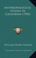 Anthropological Studies In California (1902) - Hardcover