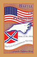 Battle of Plymouth, North Carolina (April 17-20, 1864): The Last Confederate Victory - Paperback