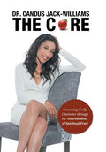 The Core: Exercising Godly Character Through the Nourishment of Spiritual Fruit - Hardcover