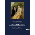 An Ideal Husband: by Oscar Wilde - Paperback