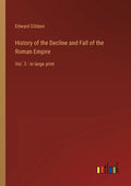 History of the Decline and Fall of the Roman Empire: Vol. 3 - in large print - Paperback