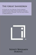 The Great Sanhedrin: A Study Of The Origin, Development, Composition And Functions Of The Bet Din Ha-Gadol During The Second Jewish Commonwealth - Paperback