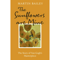 The Sunflowers Are Mine: The Story of Van Gogh's Masterpiece - Paperback