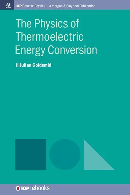 The Physics of Thermoelectric Energy Conversion - Hardcover