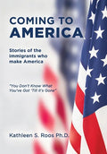 Coming to America: Stories of the immigrants who make America "You Don't Know What You've Got 'Till it's Gone" - Hardcover