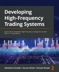 Developing High-Frequency Trading Systems: Learn how to implement high-frequency trading from scratch with C++ or Java basics - Paperback