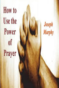 How To Use the Power of Prayer - Paperback