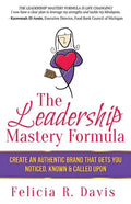 The Leadership Mastery Formula: Create an Authentic Brand that Gets You Noticed, Known & Called Upon - Paperback