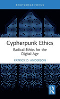 Cypherpunk Ethics: Radical Ethics for the Digital Age - Hardcover