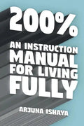 200% - An Instruction Manual for Living Fully - Paperback