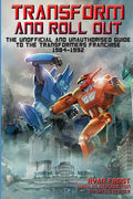 Transform and Roll Out: The Unofficial and Unauthorised Guide to The Transformers Franchise - Paperback