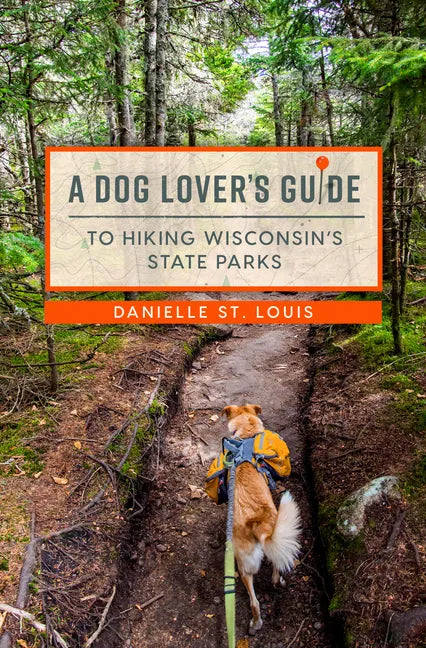 A Dog Lover's Guide to Hiking Wisconsin's State Parks - Paperback