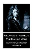 George Etherege - The Man of Mode: or, Sir Fopling Flutter. A Comedy - Paperback