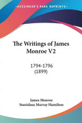 The Writings of James Monroe V2: 1794-1796 (1899) - Paperback