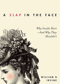 Slap in the Face: Why Insults Hurt--And Why They Shouldn't - Hardcover