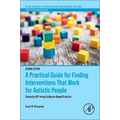 A Practical Guide for Finding Interventions That Work for Autistic People: Diversity-Affirming Evidence-Based Practice - Paperback