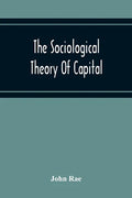 The Sociological Theory Of Capital; Being A Complete Reprint Of The New Principles Of Political Economy, 1834 - Paperback