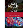 Lung Health Diet: Nourish your Lungs, Breathe Better - Paperback