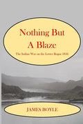 Nothing But A Blaze: The Indian War on the Lower Rogue, 1856 - Paperback