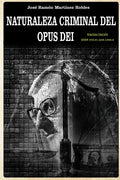 Naturaleza criminal del Opus Dei: Un estudio documentado sobre las practicas delictivas del Opus Dei - Paperback