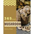 Mushroom Recipes 365: Enjoy 365 Days with Amazing Mushroom Recipes in Your Own Mushroom Cookbook! [book 1] - Paperback