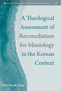 A Theological Assessment of Reconciliation for Missiology in the Korean Context - Hardcover