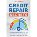 Credit Repair Secrets Learn Proven Steps To Fix And Boost Your Credit Score To 100 Points in 30 days Or Less - Paperback
