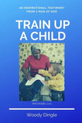 Train Up A Child: An Inspirational Testimony From A Man of God - Paperback