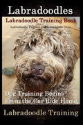 Labradoodles, Labradoodle Training Book for Both Labradoodle Dogs & Labradoodle Puppies By D!G THIS Dog Training: Dog Training Begins From the Car Rid - Paperback