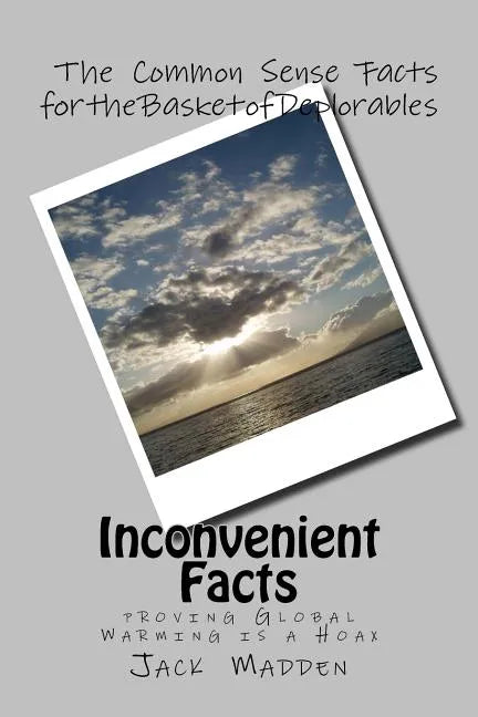 Inconvenient Facts: proving Global Warming Is A Hoax - Paperback