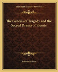 The Genesis of Tragedy and the Sacred Drama of Eleusis - Paperback