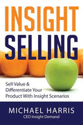 Insight Selling: How to sell value & differentiate your product with Insight Scenarios - Paperback