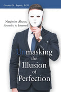 Unmasking the Illusion of Perfection: Narcissist Abuse; Abused by the Esteemed! - Paperback