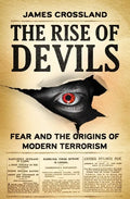 The Rise of Devils: Fear and the Origins of Modern Terrorism - Hardcover