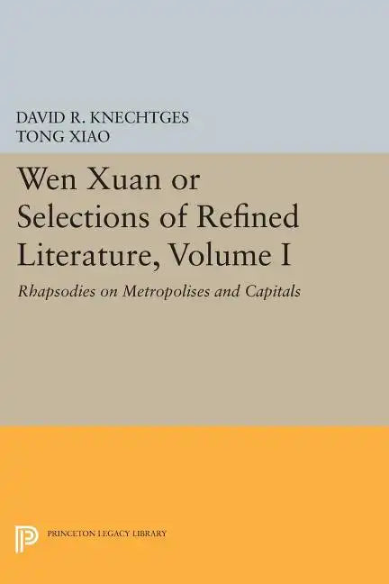 Wen Xuan or Selections of Refined Literature, Volume I: Rhapsodies on Metropolises and Capitals - Paperback