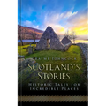 Scotland's Stories: Historic Tales for Incredible Places - Hardcover